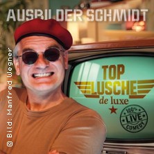 Ausbilder Schmidt - Top Lusche de Luxe 03.12.2026 OZEANEUM Stralsund